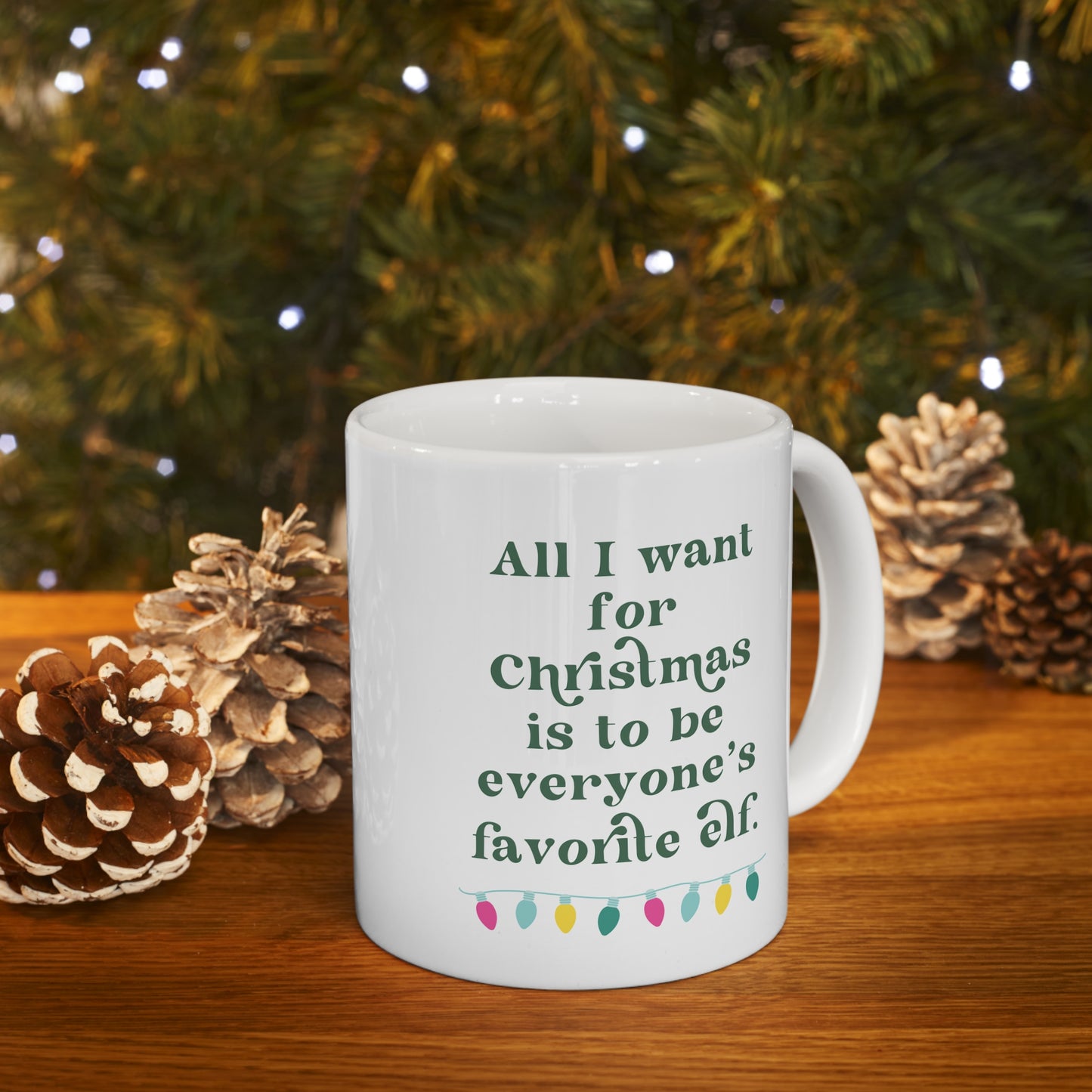 All I Want for Christmas is to be Everyone's Favorite Elf Mug