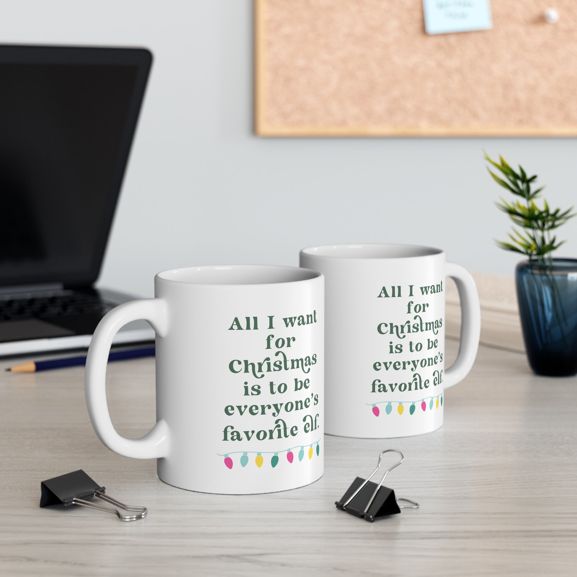 All I Want for Christmas is to be Everyone's Favorite Elf Mug