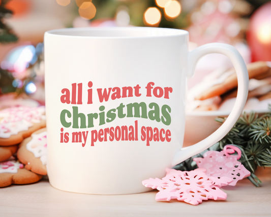 All I Want for Christmas is My Personal Space Mug