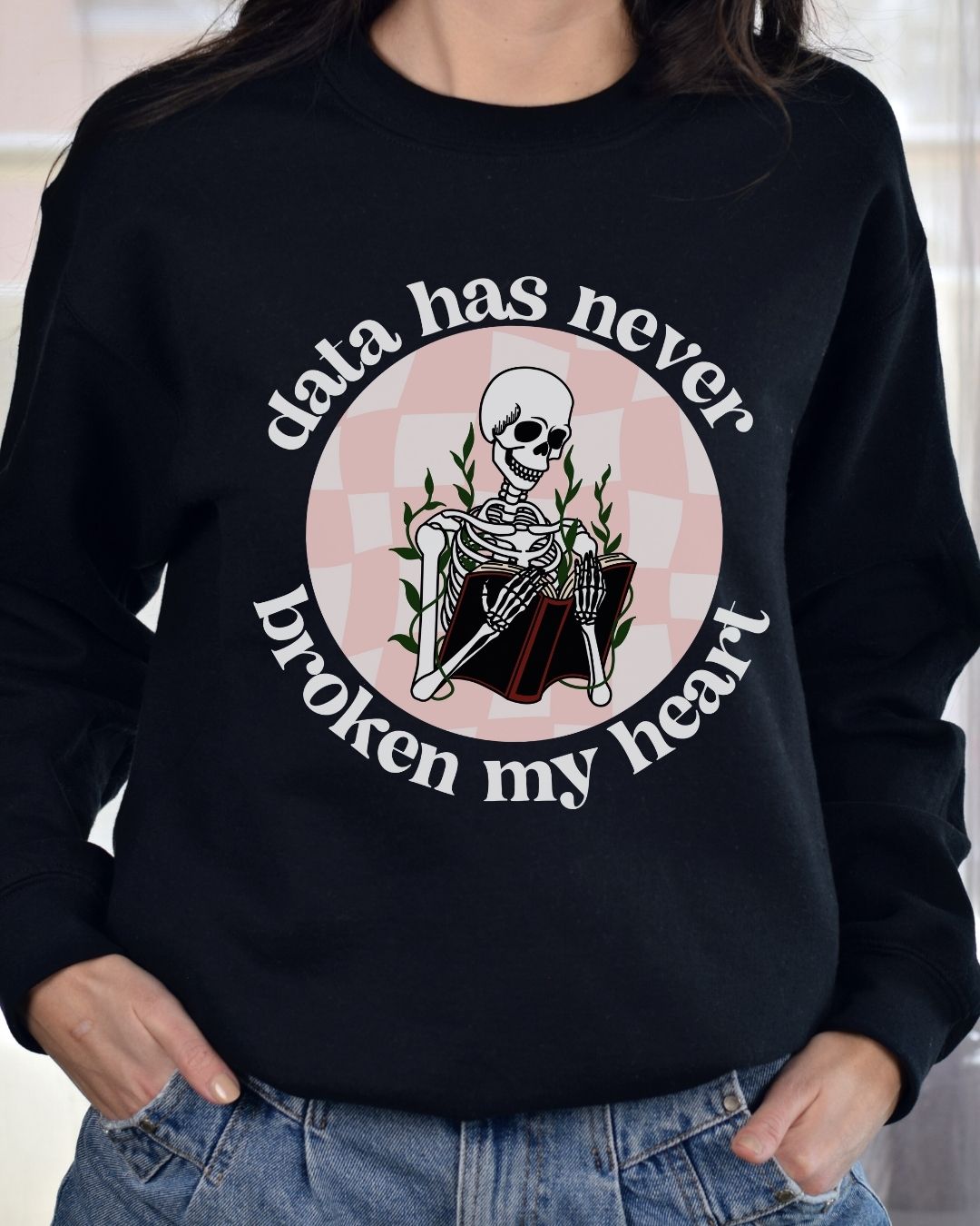 Data Has Never Broken My Heart Sweatshirt