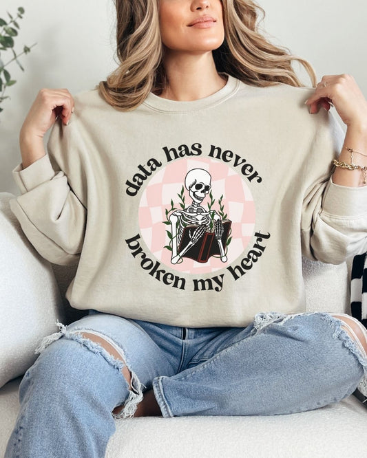 Data Has Never Broken My Heart Sweatshirt