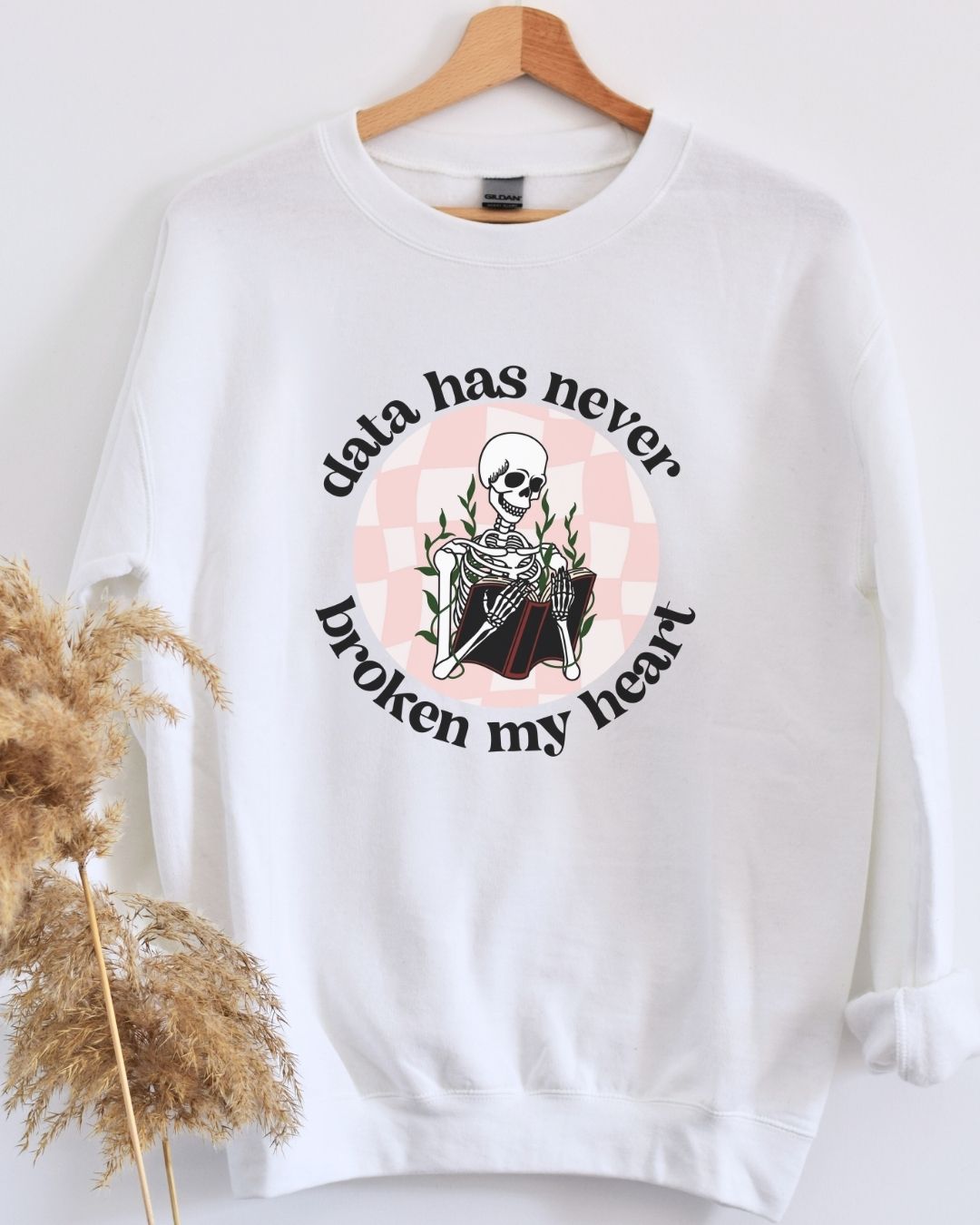 Data Has Never Broken My Heart Sweatshirt