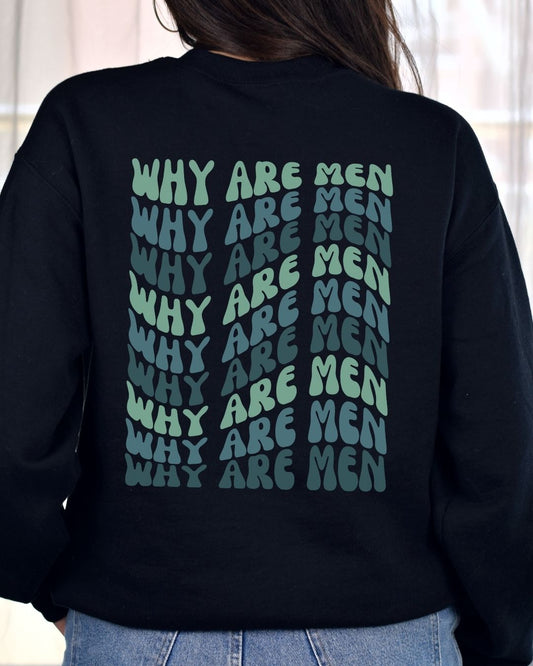 Why Are Men Sweatshirt