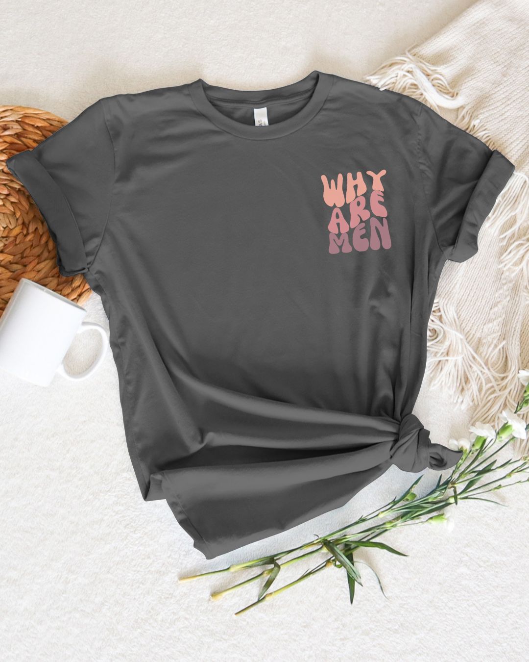 Why Are Men T-shirt