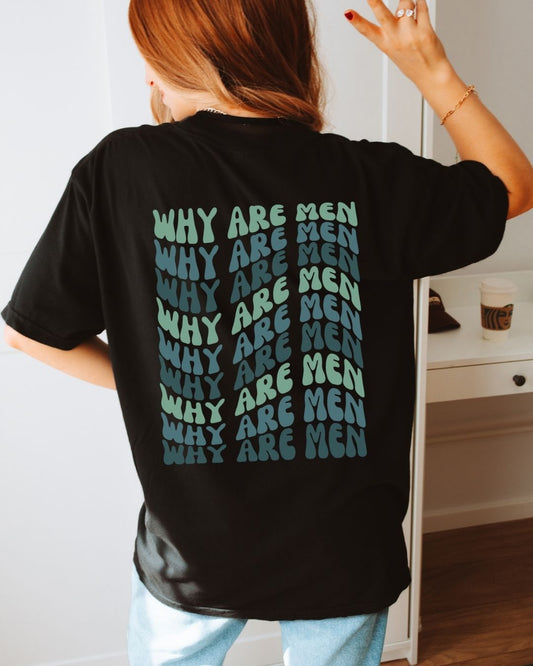 Why Are Men T-shirt