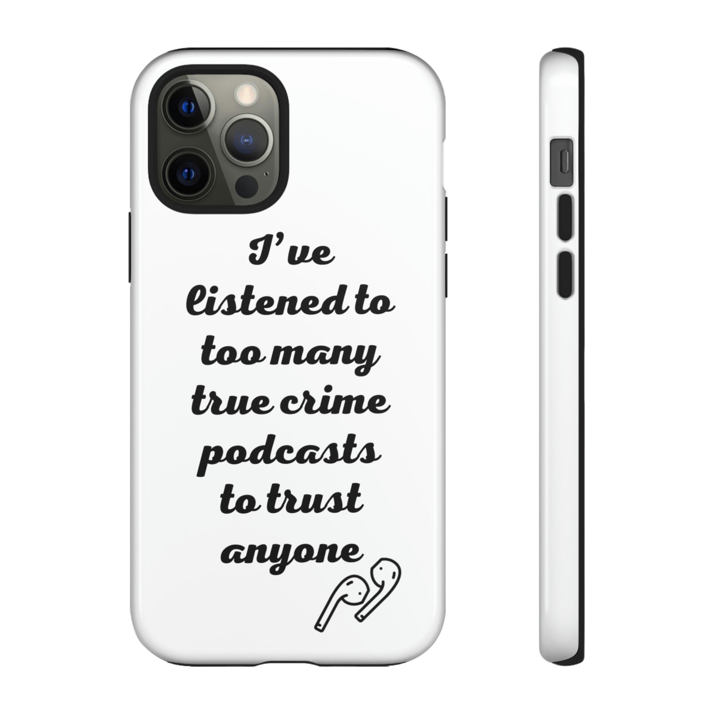 I've Listened to Too Many True Crime Podcasts Phone Case