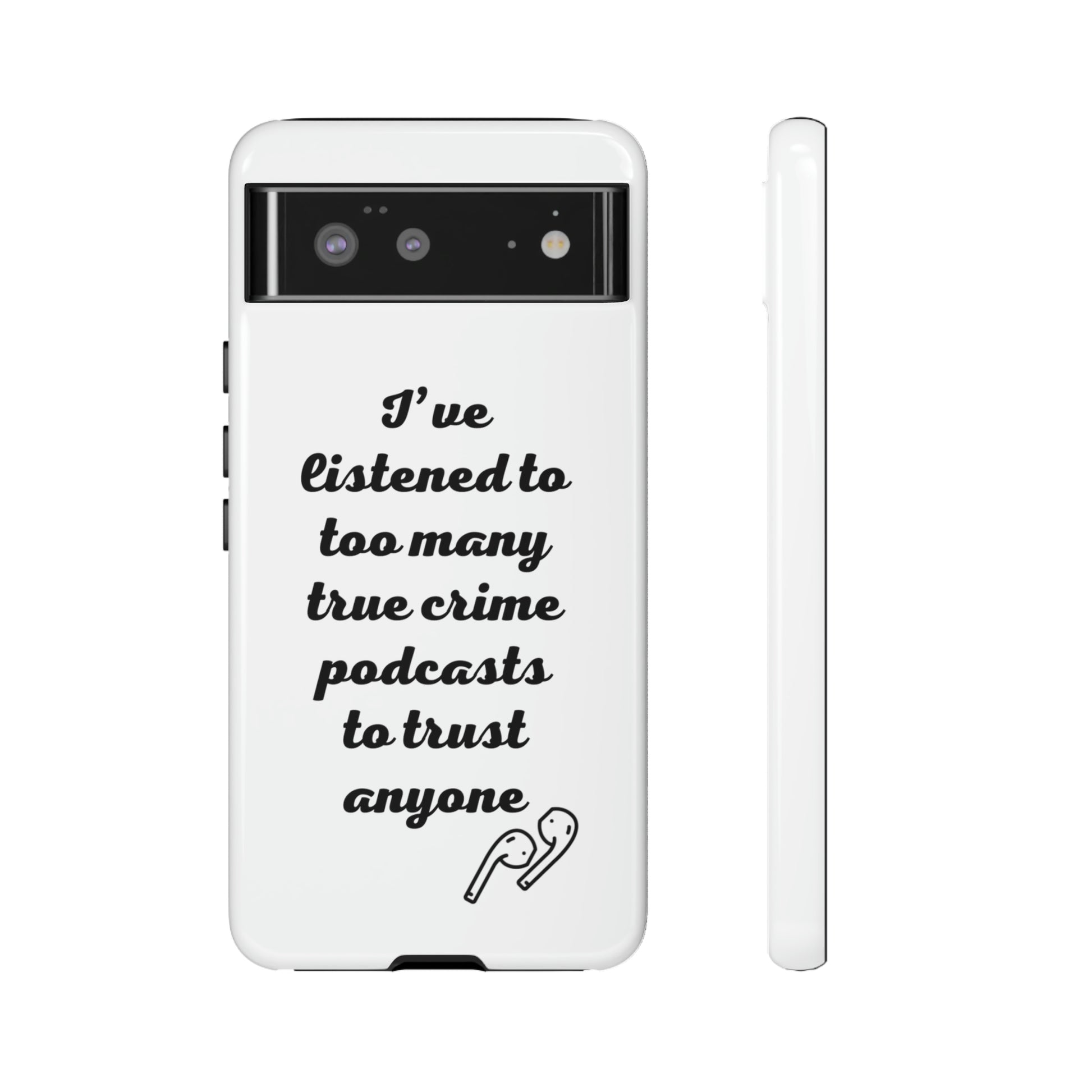 I've Listened to Too Many True Crime Podcasts Phone Case